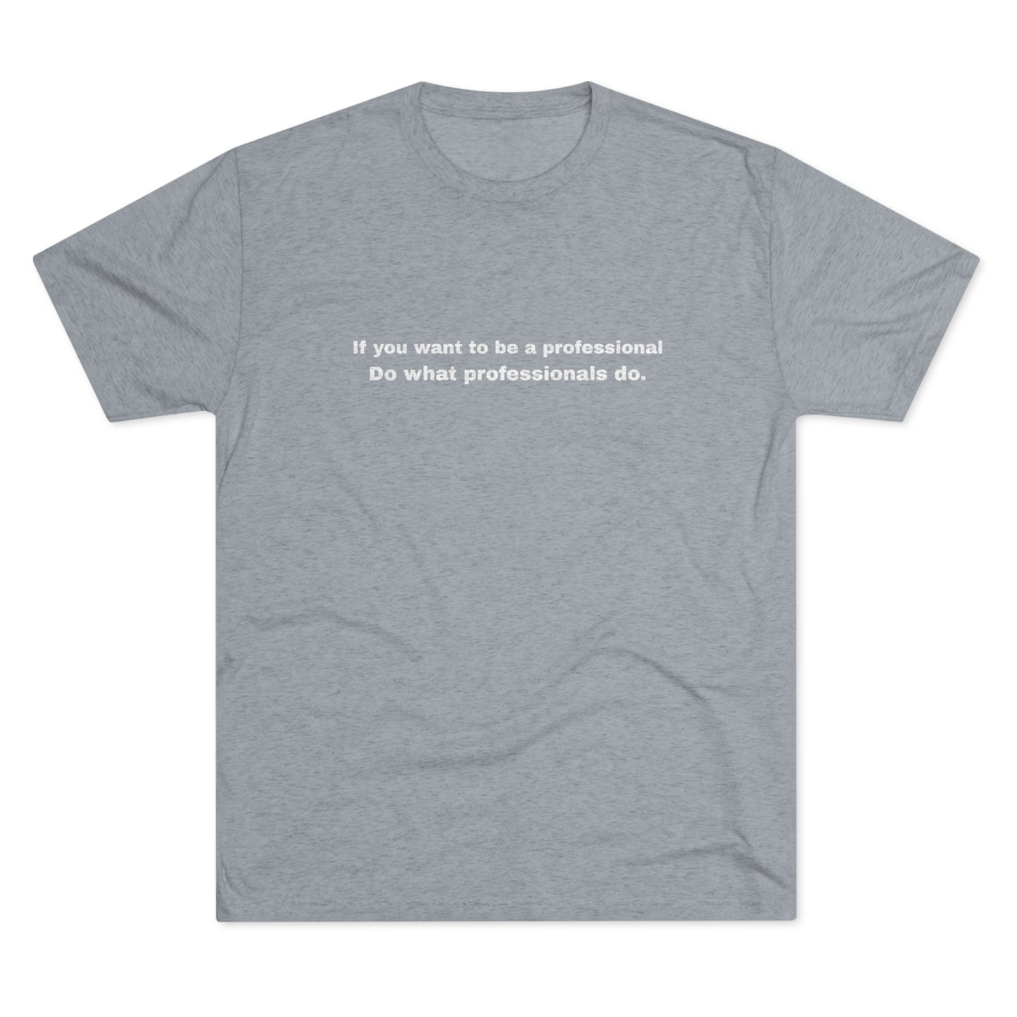 Do What Professionals Do Tri-Blend Tee