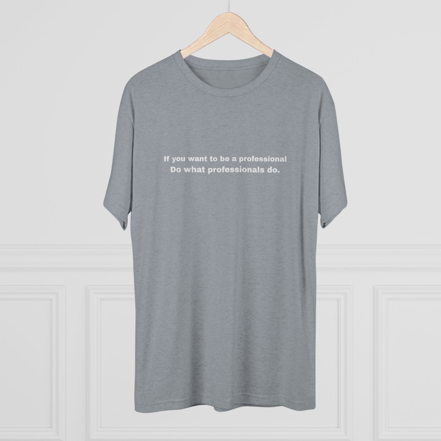 Do What Professionals Do Tri-Blend Tee