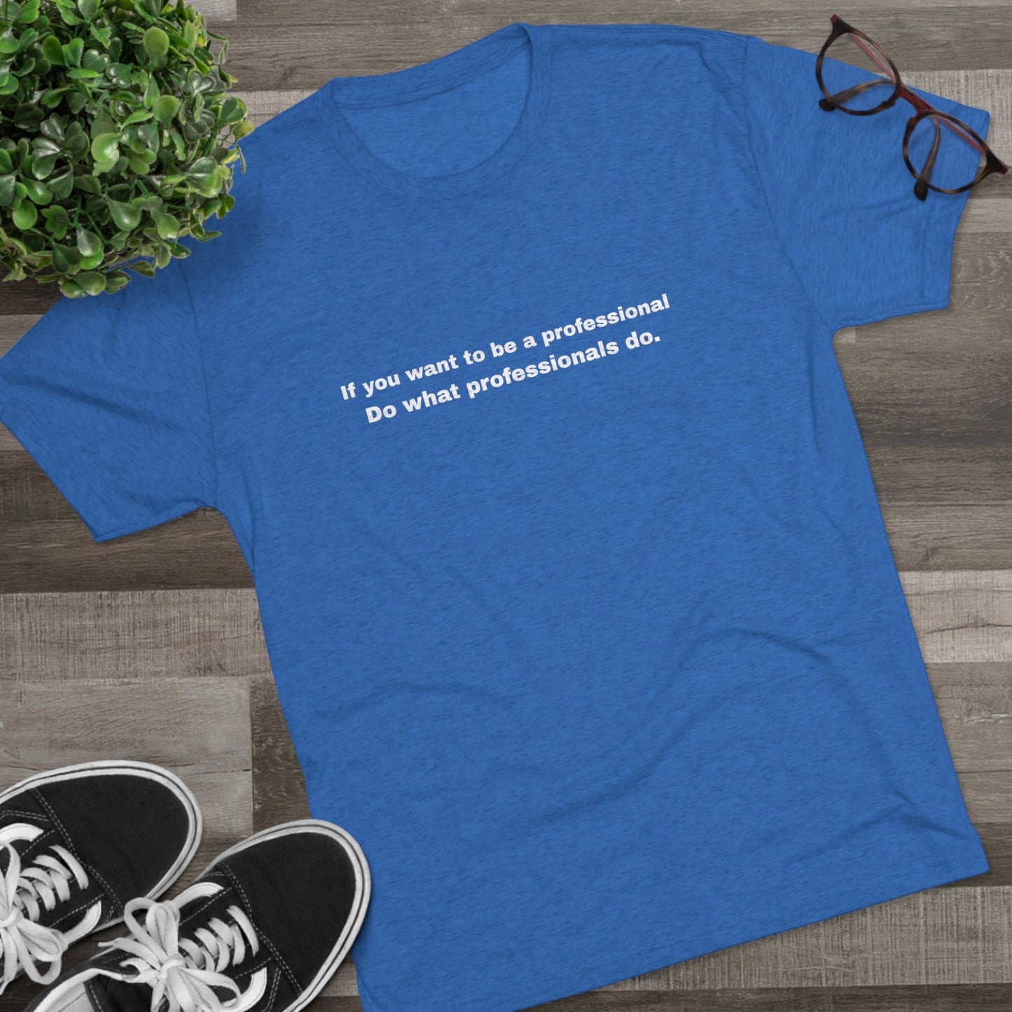 Do What Professionals Do Tri-Blend Tee